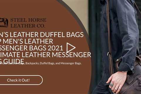 TOP MEN'S LEATHER MESSENGER BAGS 2021  ULTIMATE LEATHER MESSENGER BAG GUIDE
