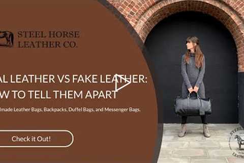 REAL LEATHER VS FAKE LEATHER: HOW TO TELL THEM APART