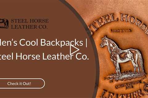 Men’s Cool Backpacks | Steel Horse Leather Co.