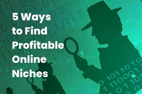 5 Ways to Find Profitable Online Niches – Helpful Reviews And Best Recommendations –..