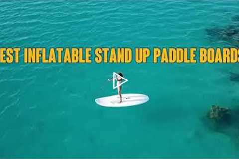 Best Reviews Inflatable Stand Up Paddle Board