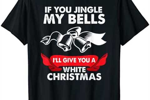 If You Jingle my Bells Funny Adult X-Mas T-Shirt