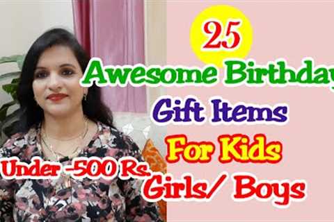 25 Awesome Birthday Gift Items For Kids Girl/Boys /Birthday gift Ideas for Kids Under 500 Rs