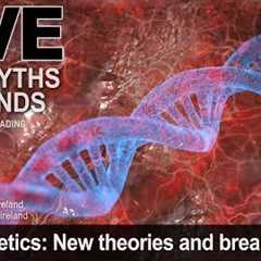 LIVE IRISH MYTHS EPISODE #231: Genetics: New theories and breakthroughs