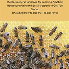 Ultimate Beekeepers Handbook: Master Beekeeping with Top Bar Hive