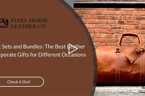 Gift Sets and Bundles: The Best Leather Corporate Gifts for Different Occasions