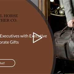 Impress Your Executives with Executive Leather Corporate Gifts