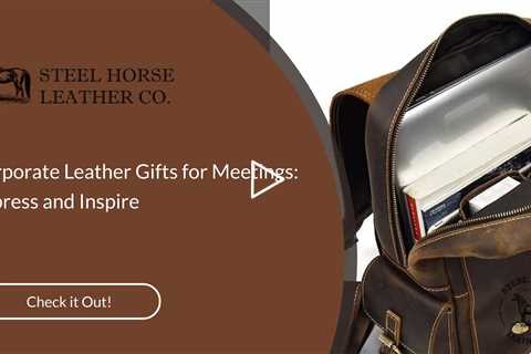 Corporate Leather Gifts for Meetings: Impress and Inspire