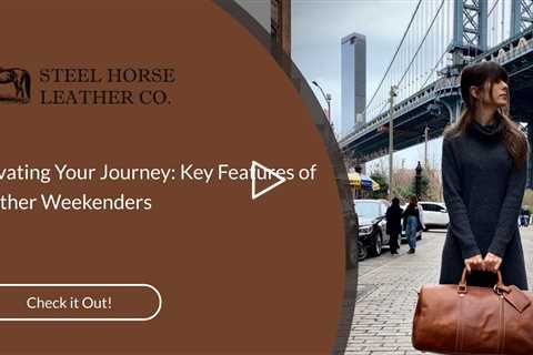 Elevating Your Journey: Key Features of Leather Weekenders