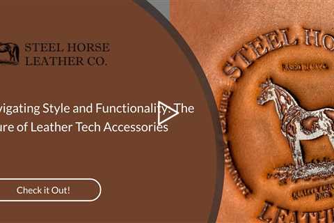 Navigating Style and Functionality: The Allure of Leather Tech Accessories