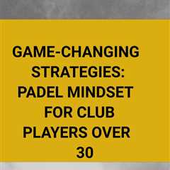 Improve your mental game and elevate your performance on the padel court with this essential guide..